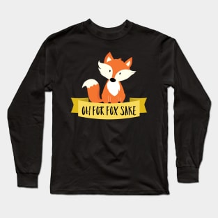 Oh For Fox Sake Long Sleeve T-Shirt